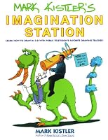 Mark Kistler's Imagination Station: Learn How to Drawn in 3-D with Public Television's Favorite Drawing Teacher