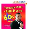 You Know You're a Child of the 60s When...