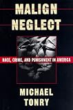Malign Neglect: Race, Crime, and Punishment in America