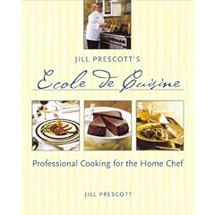 Jill Prescott's Ecole De Cuisine: Professional Cooking for the Home Chef