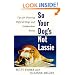 So Your Dog's Not Lassie: Tips for Training Difficult Dogs and Independent Breeds