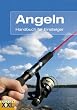 Angeln: Handbuch f�r Einsteiger