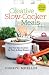 Creative Slow-Cooker Meals by Cheryl Moeller