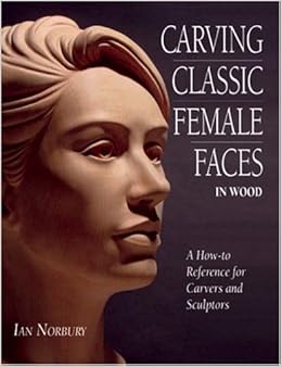 Carving Classic Female Faces in Wood: A How-To Reference 