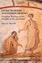Divine worship and human healing : liturgical theology at the margins of life and death.