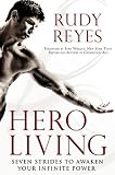Hero living : seven strides to awaken your infinite power
