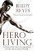 Hero Living: Seven Strides to Awaken Your Infinite Power