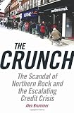 The Crunch: The Scandal of Northern Rock and the Escalating Credit Crisis