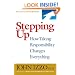 Stepping Up: How Taking Responsibility Changes Everything