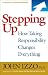 Stepping Up: How Taking Responsibility Changes Everything