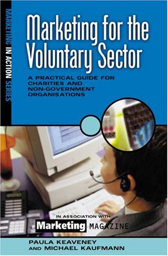 Marketing for the Voluntary Sector: A Practical Guide for Charities and Non-government Organizations (Marketing in Action)