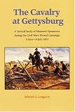 The Cavalry at Gettysburg: A Tactical Study of Mounted Operations during the Civil War s Pivotal Campaign, 9 June-14 July 1863