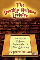 The Deathly Hallows Lectures: The Hogwarts Professor Explains the Final Harry Potter Adventure