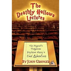 The Deathly Hallows Lectures: The Hogwarts Professor Explains the Final Harry Potter Adventure