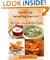 How to Cook Soups Fast and Easy (Simply the Best Recipes: How to Cook Soups Fast and Easy)
