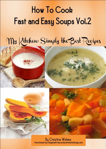 How to Cook Soups Fast and Easy (Simply the Best Recipes: How to Cook Soups Fast and Easy)