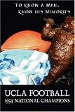 UCLA FOOTBALL - 1954 NATIONAL CHAMPIONS: To Know A Man - Know His Memories