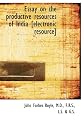 Essay on the productive resources of India [electronic resource]