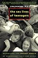 The Sex Lives of Teenagers: Revealing the Secret World of Adolescent Boys and Girls