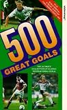 500 Great Goals - The Definitive Collection Of Classic International Goals [VHS]