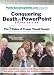 Conquering Death by PowerPoint - Second Edition