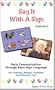 Say It With A Sign, Vol. 1 - Sign Language Video for Babies and Young Children [VHS]