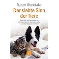 Der siebte Sinn der Tiere: Warum Ihre Katze wei�, wann Sie nach Hause kommen, und andere bisher ungekl�rte F�higkeiten der Tiere