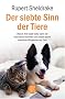 Der siebte Sinn der Tiere: Warum Ihre Katze wei�, wann Sie nach Hause kommen, und andere bisher ungekl�rte F�higkeiten der Tiere