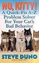 No, Kitty!: A Quick-Fix A-Z Problem Solver For Your Cat's Bad Behavior