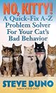No, Kitty!: A Quick-Fix A-Z Problem Solver For Your Cat's Bad Behavior