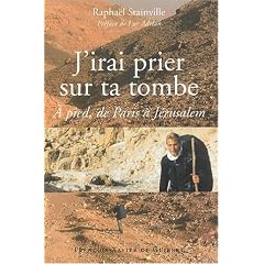 J'irai prier sur ta tombe... A pied, de Paris � J�rusalem