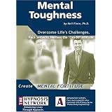 Mental Toughness: Overcome Life's Challenges, Face Setbacks, Harness the "Can Do" Attitude
