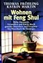 Wohnen mit Feng Shui: Mehr Harmonie, Gesundheit und Erfolg durch gezieltes Einrichten und Gestalten - Ein Praxisbuch f�r Einsteiger: Mehr Harmonie, ... und Gestalten. Das Praxisbuch f�r Einsteiger