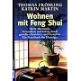 Wohnen mit Feng Shui: Mehr Harmonie, Gesundheit und Erfolg durch gezieltes Einrichten und Gestalten - Ein Praxisbuch f�r Einsteiger: Mehr Harmonie, ... und Gestalten. Das Praxisbuch f�r Einsteiger
