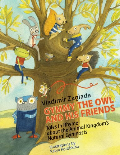 Gymmy the Owl and His Friends: Tales in Rhyme About The Animal Kingdom's Natural Gymnasts