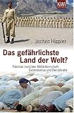 Das gef�hrlichste Land der Welt?: Pakistan zwischen Milit�rherrschaft, Extremismus und Demokratie