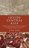 Inside Central Asia: A Political and Cultural History of Uzbekistan, Turkmenistan, Kazakhstan, Kyrgyzstan, Tajikistan, Turkey, and Iran