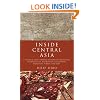 Inside Central Asia: A Political and Cultural History of Uzbekistan, Turkmenistan, Kazakhstan, Kyrgyzstan, Tajikistan, Turkey, and Iran