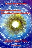Instrumentelle Transkommunikation: Ergebnisse und Probleme der medial-technischen Verwirklichung audio-visueller Kontakte mit autonom erscheinenden ... Strukturen unbekannter Bewu�tseinsbereiche - Ernst Senkowski