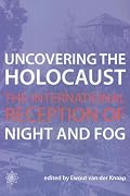 Uncovering the Holocaust: The International Reception of Night and Fog