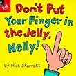 Don't Put Your Finger in the Jelly, Nelly! (Picture books)