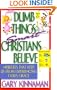 Dumb Things Smart Christians Believe: Ten Misbeliefs That Keep Us from Experiencing God's Grace