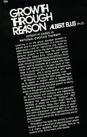 Growth Through Reason: Verbatim Cases in Rational-Emotive Therapy