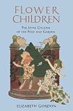 Flower Children: The Little Cousins of the Field and Garden