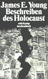 Beschreiben des Holocaust. Darstellung und Folgen der Interpretation. (�bs. von Christa Schuenke)