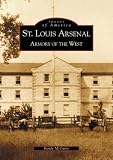 cover of St. Louis Arsenal:  Armory of the West   (MO)  (Images of America)