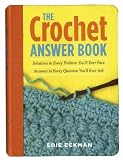 Buy : The Crochet Answer Book: Solutions to Every Problem Youll Ever Face, Answers to Every Question Youll Ever Ask