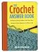 The Crochet Answer Book: Solutions to Every Problem You'll Ever Face, Answers to Every Question You'll Ever Ask