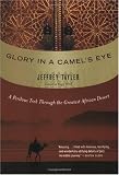Glory in a Camel's Eye: A Perilous Trek Through the Greatest African Desert