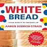 White Bread: A Social History of the Store-Bought Loaf